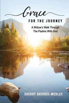 Grace for the Journey: A Widow's Walk through the Psalms with God - Sherry Brooks-medley
