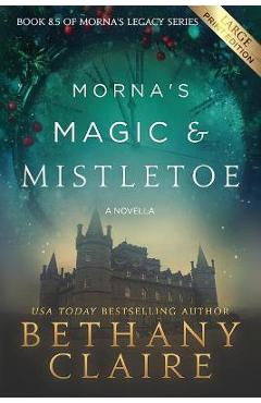 Coperta cărții 'Morna's Magic & Mistletoe - A Novella (Large Print Edition): A Scottish, Time Travel Romance - Bethany Claire'