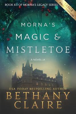 Coperta cărții 'Morna's Magic & Mistletoe - A Novella (Large Print Edition): A Scottish, Time Travel Romance - Bethany Claire'