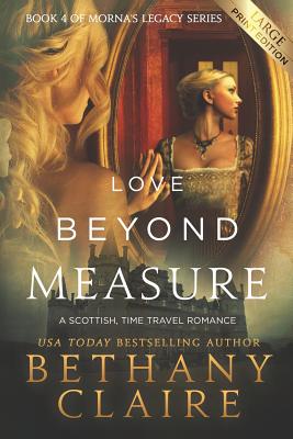 Love Beyond Measure (Large Print Edition): A Scottish, Time Travel Romance - Bethany Claire