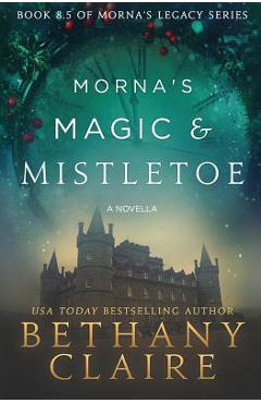 Poza produsului Morna's Magic & Mistletoe - A Novella: A Scottish, Time Travel Romance - Bethany Claire