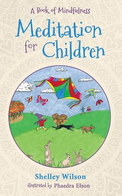 Meditation For Children: A Book of Mindfulness - Shelley Wilson