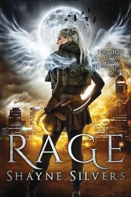 Rage: Feathers and Fire Book 2 - Shayne Silvers