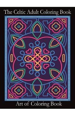 Poza produsului The Celtic Adult Coloring Book: Relieve Stress and Anxiety While You Color Classic Celtic Designs - Art Of Coloringbook