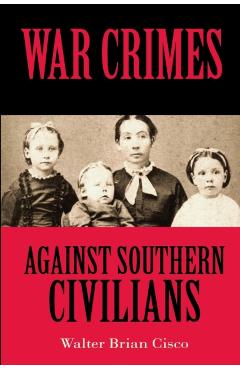 War Crimes Against Southern Civilians - Walter Brian Cisco