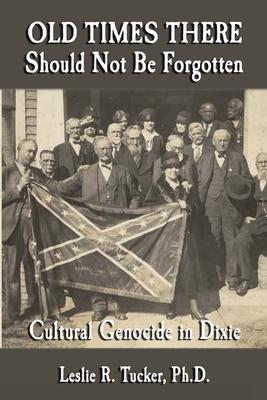 Old Times There Should Not Be Forgotten: Cultural Genocide in Dixie - Al Arnold