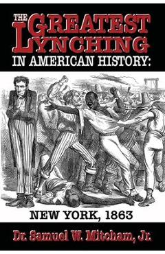 Coperta cărții 'The Greatest Lynching in American History: New York 1863 - Samuel W. Mitcham'