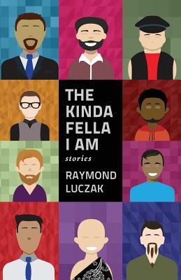 The Kinda Fella I Am: Stories - Raymond Luczak