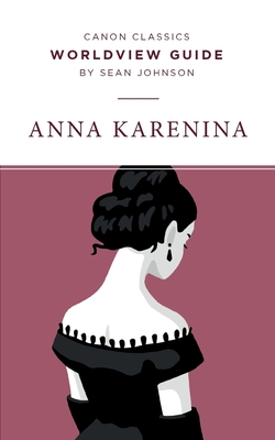 Worldview Guide for Anna Karenina - Sean Johnson