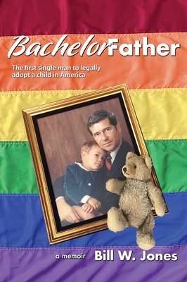 Coperta cărții 'Bachelor Father: The first single man to legally adopt a child in America - Bill W. Jones'