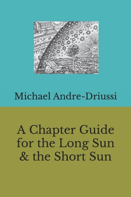 A Chapter Guide for the Long Sun & the Short Sun - Michael Andre-driussi