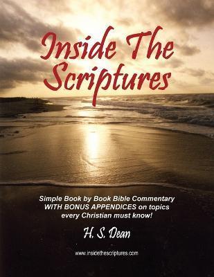 Inside the Scriptures: Simple Book by Book Bible Commentary WITH BONUS APPENDICES on topics every Christian must know! - H. S. Dean
