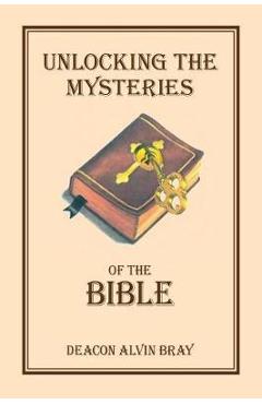 Coperta cărții 'Unlocking the Mysteries of the Bible - William Alvin Bray'