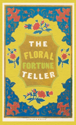 The Floral Fortune-Teller: A Game for the Season of Flowers - Sarah C. Edgarton