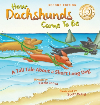 Coperta cărții 'How Dachshunds Came to Be (Second Edition Hard Cover): A Tall Tale About a Short Long Dog (Tall Tales # 1) - Kizzie'