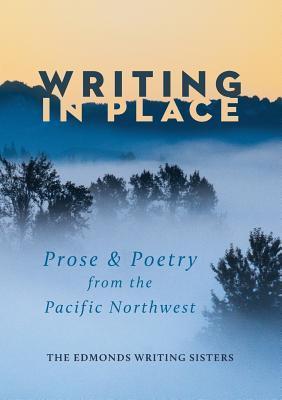 Writing In Place: Prose & Poetry from the Pacific Northwest - Kizzie Elizabeth Jones