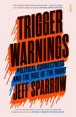 Trigger Warnings: Political Correctness and the Rise of the Right - Jeff Sparrow