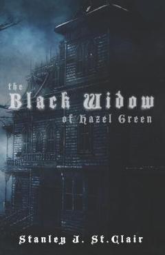 Coperta cărții 'The Black Widow of Hazel Green - Stanley J. St Clair'