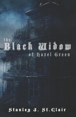 The Black Widow of Hazel Green - Stanley J. St Clair