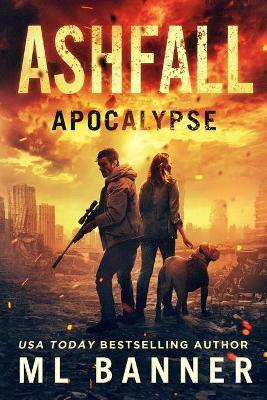 Ashfall Apocalypse: An Apocalyptic Thriller - M. L. Banner
