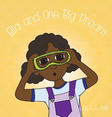 Ella and One Big Dream - C. L. Fails
