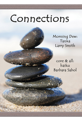 Connections: Morning Dew: Tanka and Core & All: Haiku - Larry Smith