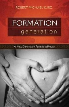 Poza produsului Formation Generation: A New Generation Formed in Prayer - Robert Michael Kurz