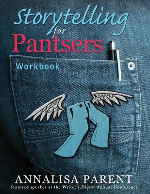 Storytelling for Pantsers: Workbook - Annalisa C. Parent