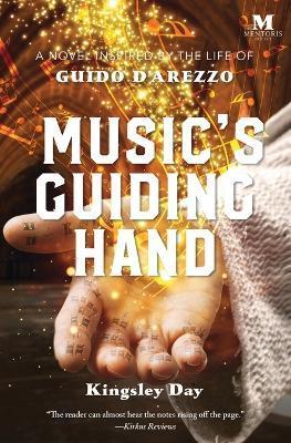 Music's Guiding Hand: A Novel Inspired by the Life of Guido d'Arezzo - Kingsley Day
