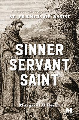 Sinner, Servant, Saint: A Novel Based on the Life of St. Francis of Assisi - Margaret O'reilly