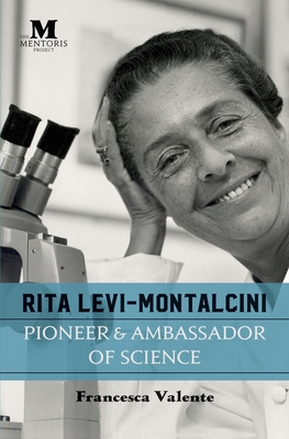 Rita Levi-Montalcini: Pioneer & Ambassador of Science - Francesca Valente