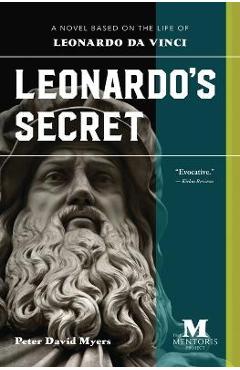 Coperta cărții 'Leonardo's Secret: A Novel Based on the Life of Leonardo da Vinci - Peter David Myers'