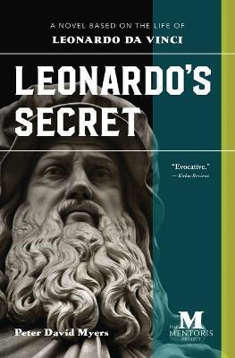 Coperta cărții 'Leonardo's Secret: A Novel Based on the Life of Leonardo da Vinci - Peter David Myers'