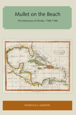 Mullet on the Beach: The Minorcans of Florida, 1768-1788 - Patricia C. Griffin