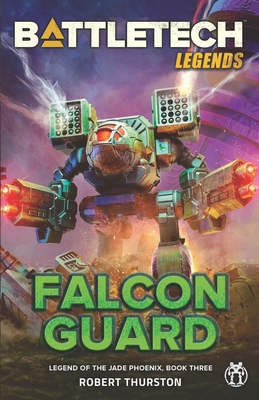 BattleTech Legends: Falcon Guard (Legend of the Jade Phoenix, Book Three) - Robert Thurston