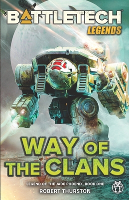 BattleTech Legends: Way of the Clans (Legend of the Jade Phoenix, Book One) - Robert Thurston