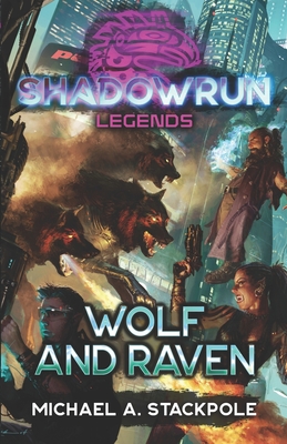 Shadowrun Legends: Wolf and Raven - Michael A. Stackpole