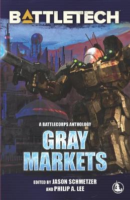 BattleTech: Gray Markets - Philip A. Lee