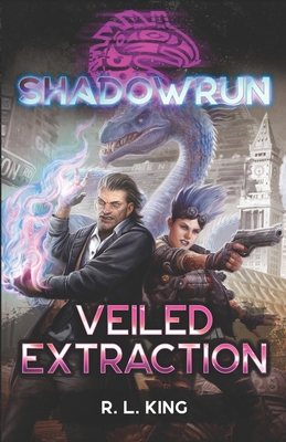 Shadowrun: Veiled Extraction - R. L. King