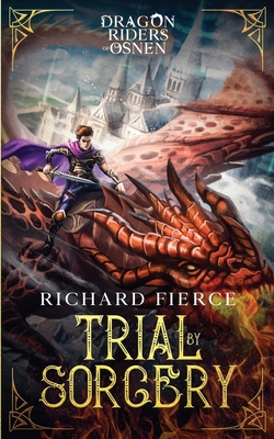 Trial by Sorcery: Dragon Riders of Osnen Book 1 - Richard Fierce