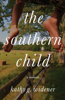 The Southern Child: A Memoir - Kathy G. Widener