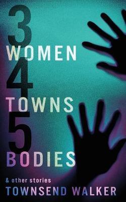 3 Women 4 Towns 5 Bodies - Townsend Walker