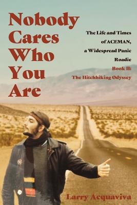 Nobody Cares Who You Are: Book II: The Hitchhiking Odyssey - Larry Acquaviva