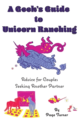 A Geek's Guide to Unicorn Ranching: Advice for Couples Seeking Another Partner - Page Turner