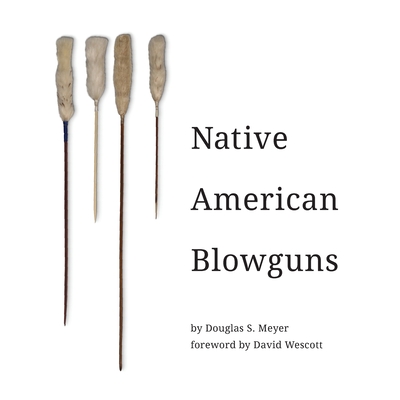 Native American Blowguns - Douglas Meyer