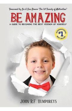 Coperta cărții 'Be Amazing: A Guide to Becoming the Best Version of Yourself - John R. F. Humphreys'