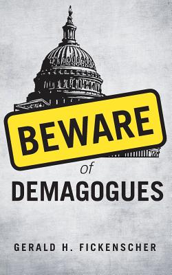 Beware of Demagogues - Gerald Fickenscher