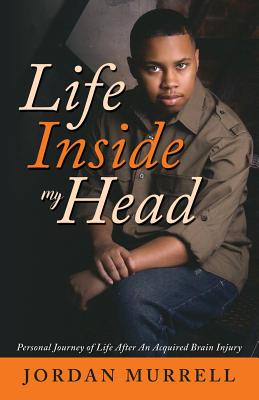 Life Inside My Head: Personal Journey of Life After an Acquired Brain Injury - Jordan Murrell
