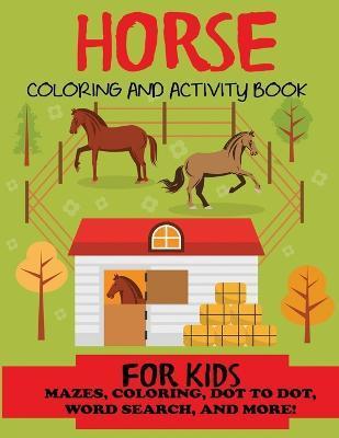 Horse Coloring and Activity Book for Kids: Mazes, Coloring, Dot to Dot, Word Search, and More!, Kids 4-8, 8-12 - Blue Wave Press