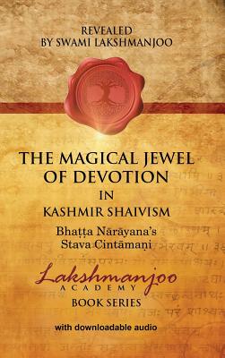 The Magical Jewel of Devotion in Kashmir Shaivism: Bhatta Narayana's Stava Cintamani - Swami Lakshmanjoo